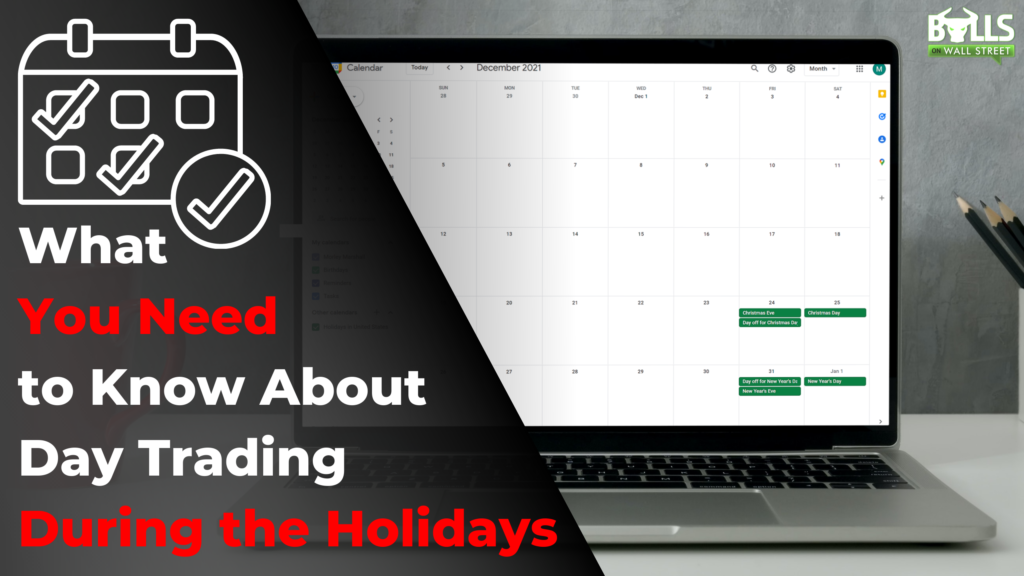 What You Need to Know About Day Trading During the Holidays Bulls on